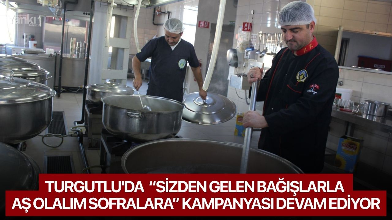 Turgutlu'da  “Sizden Gelen Bağışlarla Aş Olalım Sofralara” kampanyası devam ediyor