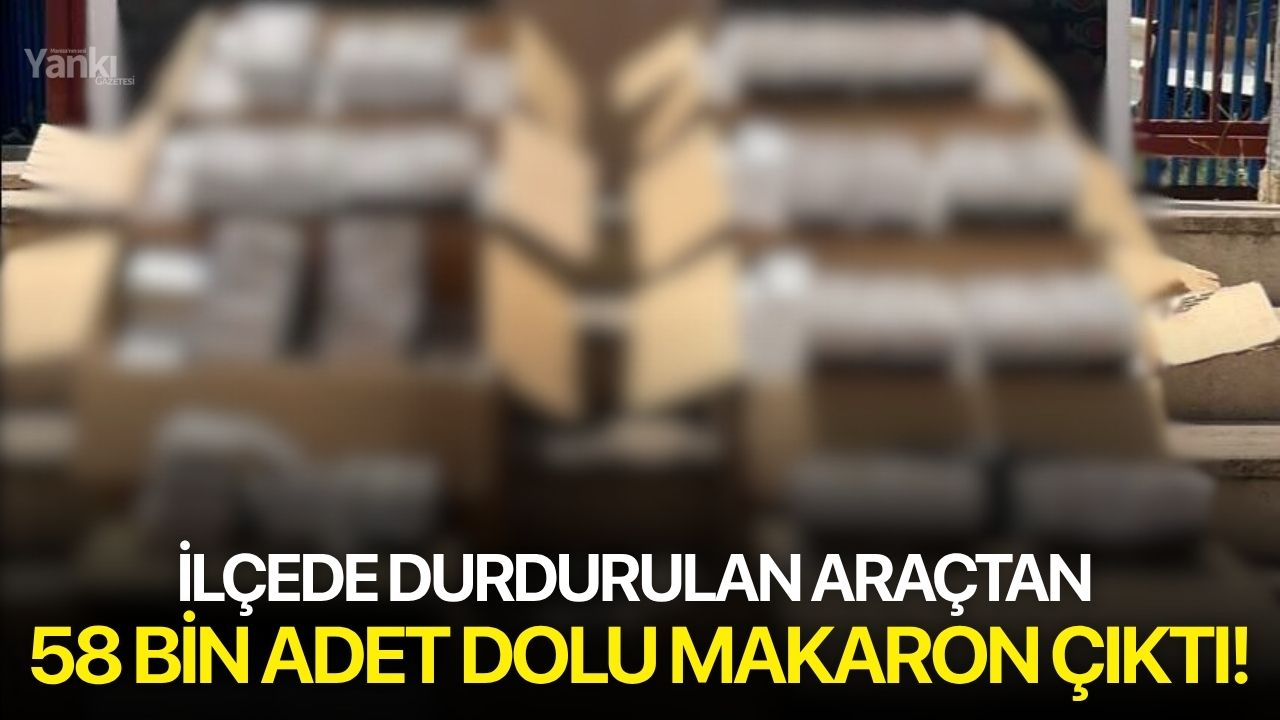 İlçede durdurulan araçtan 58 bin adet dolu makaron çıktı!