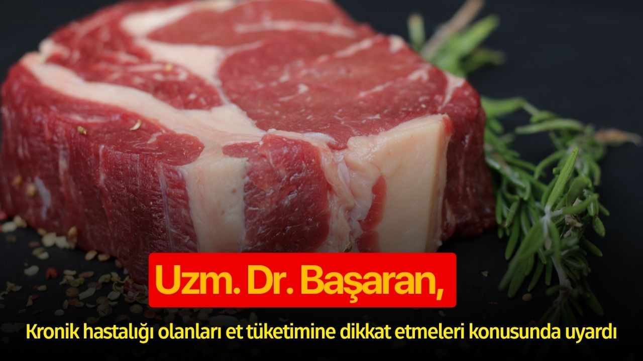 Uzm. Dr. Başaran, kronik hastalığı olanları bayramda et tüketimine dikkat etmeleri konusunda uyardı