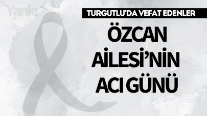 Turgutlu'da vefat edenler... Özcan Ailesi'nin Acı Günü