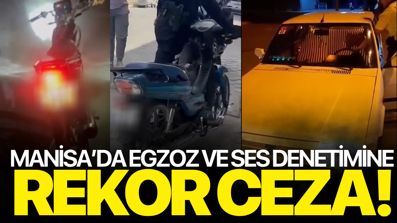 Manisa’da abartı egzoz ve yüksek ses denetimine rekor ceza!