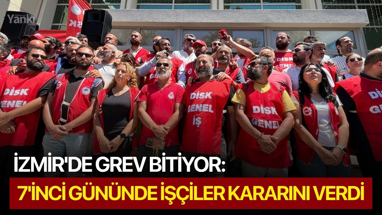 İzmir'de grev bitiyor; 7'inci gününde işçiler kararını verdi