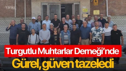 Turgutlu Muhtarlar Derneği’nde Gürel, güven tazeledi