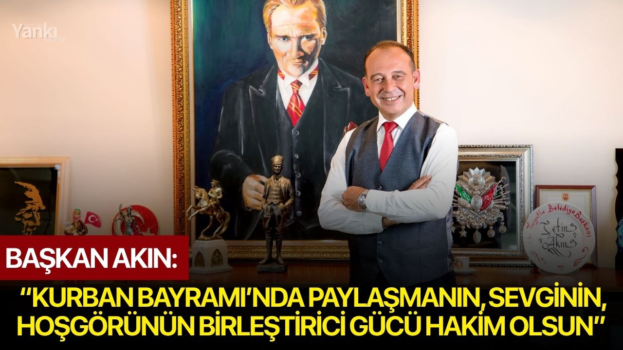 Başkan Akın: “Kurban Bayramı’nda paylaşmanın, sevginin, hoşgörünün birleştirici gücü hakim olsun”