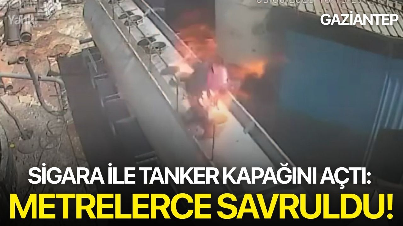 Sigara ile tanker kapağını açtı: Metrelerce savruldu!