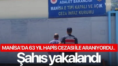 Manisa’da 63 yıl hapis cezası ile aranıyordu.. Şahıs yakalandı