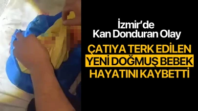 İzmir'de çatıya terk edilen yeni doğmuş bebek hayatını kaybetti