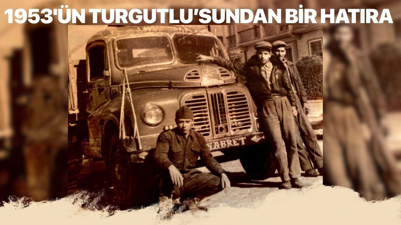 1953’ün Turgutlu’sundan Bir Hatıra: “Sabret” Yazılı Austin Kamyonun Önünde Üç Güzel İnsan