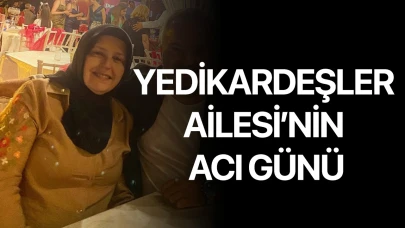 Yedikardeşler Ailesi'nin Acı Günü