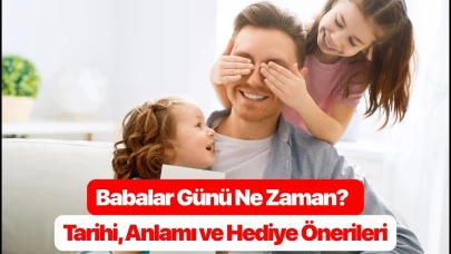 Babalar Günü 2025 Ne Zaman? Tarihi, Anlamı ve Hediye Önerileri