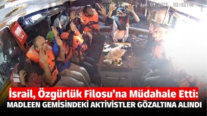 İsrail, Özgürlük Filosu’na Müdahale Etti: Madleen Gemisindeki 12 Gönüllü Gözaltına Alındı