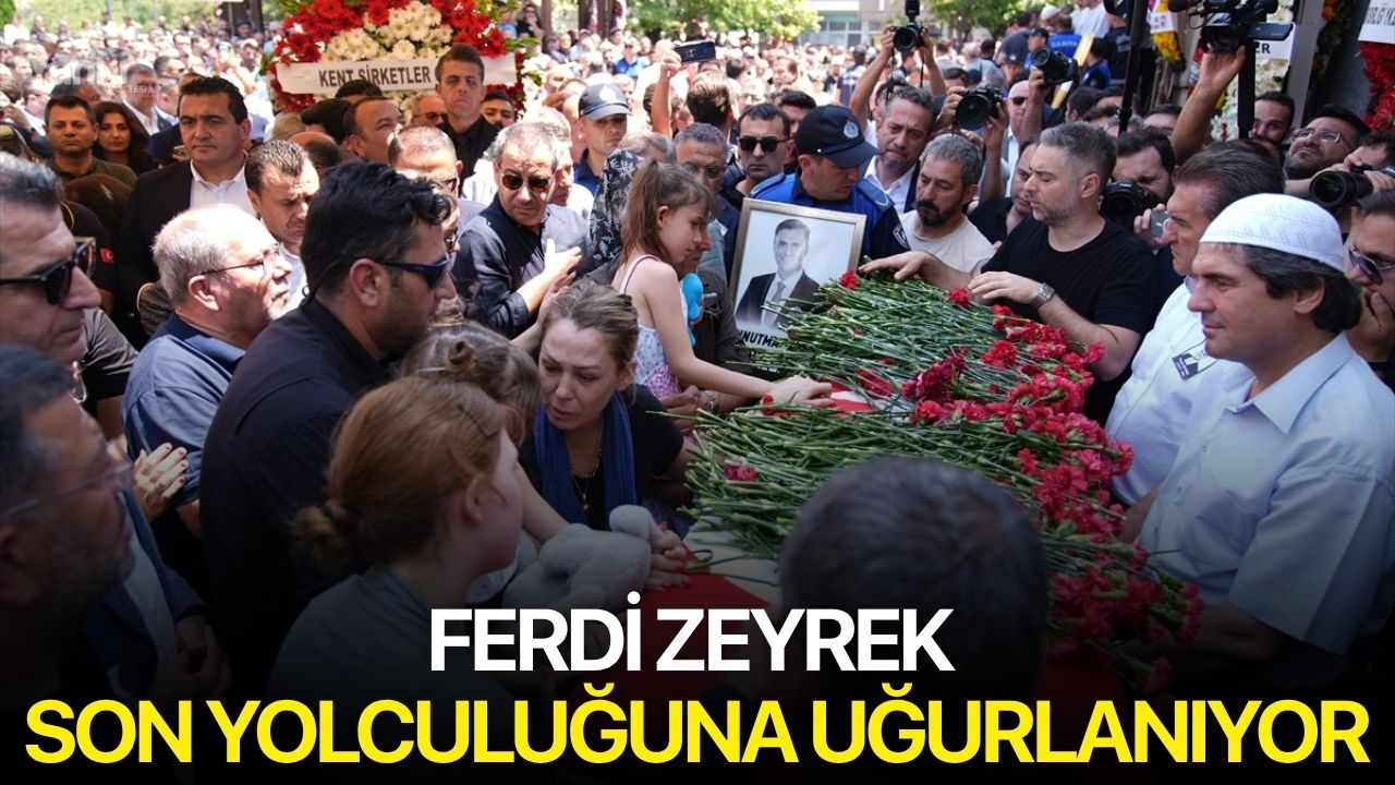 Ferdi Zeyrek  son yolculuğuna uğurlanıyor