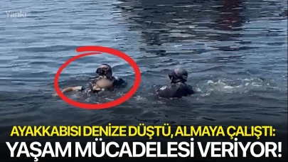 Ayakkabısı denize düştü, almaya çalıştı: Yaşam mücadelesi veriyor!