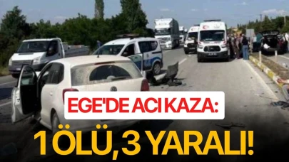 Ege'de acı kaza: 1 ölü, 3 yaralı!