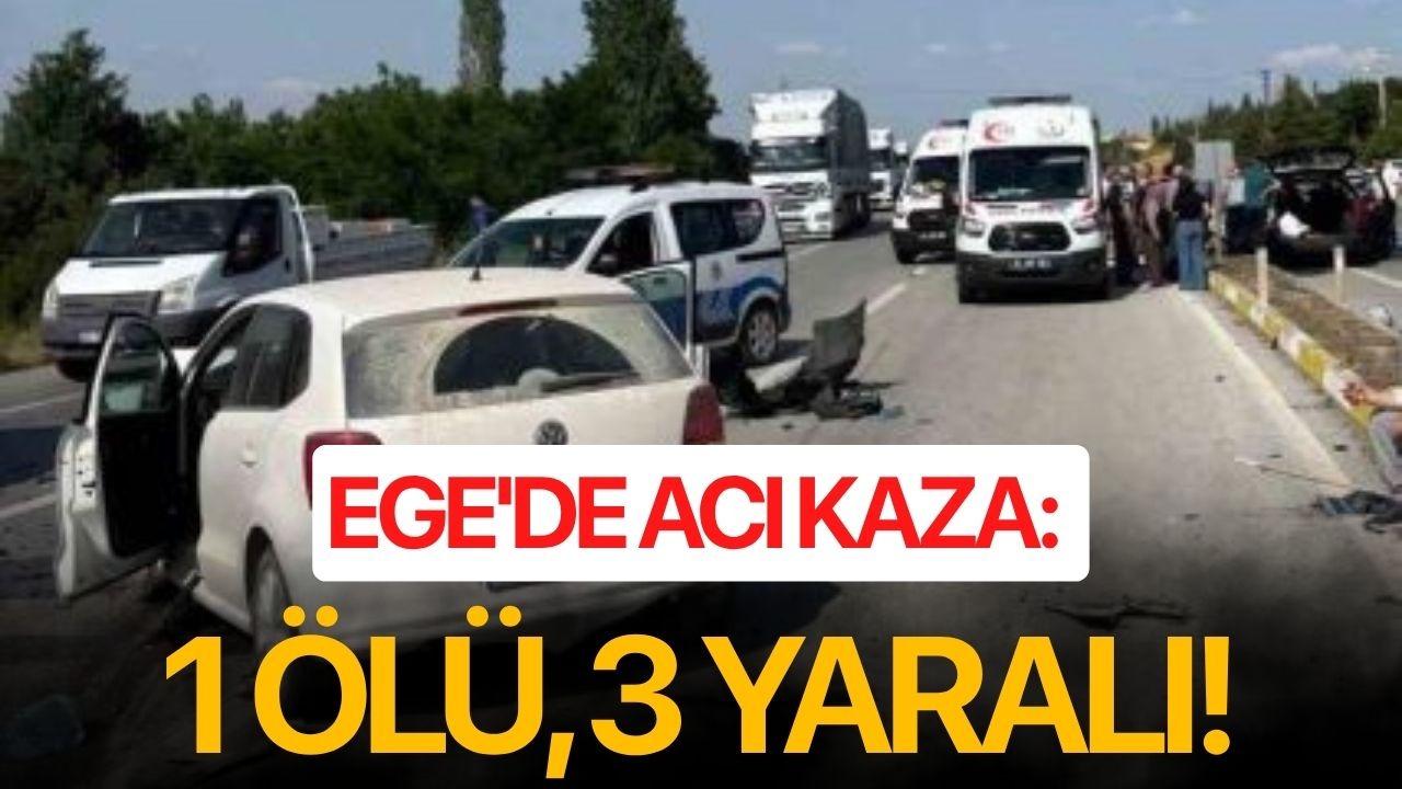 Ege'de acı kaza: 1 ölü, 3 yaralı!
