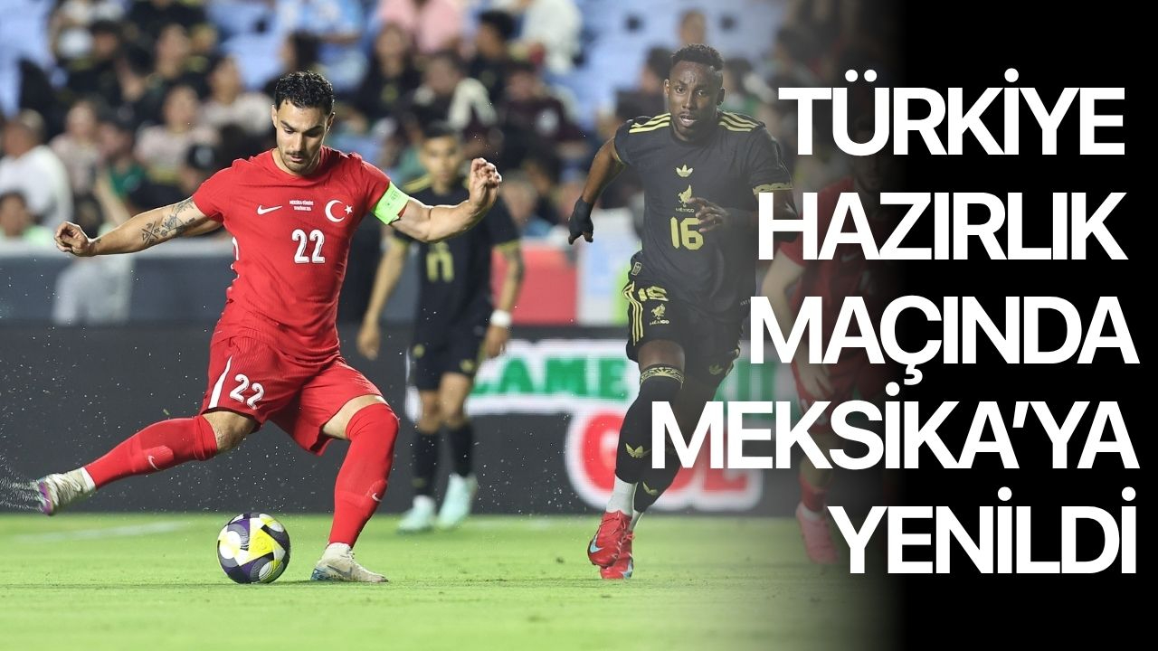 Türkiye Hazırlık Maçında Meksika'ya yenildi:1-0