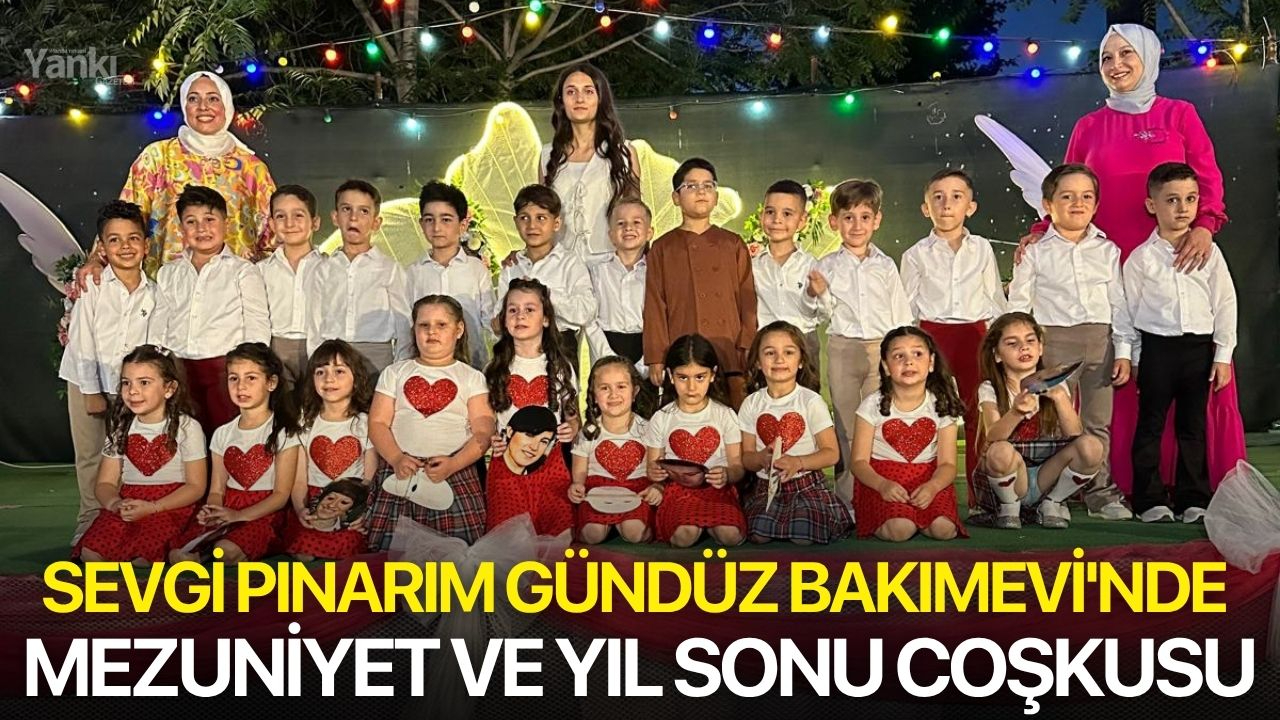 Sevgi Pınarım Gündüz Bakımevi'nde Mezuniyet ve Yıl Sonu Coşkusu