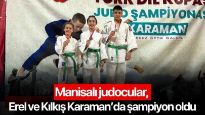 Manisalı judocular, Erel ve Kılkış Karaman’da şampiyon oldu