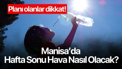 Manisa'da hafta sonu hava biraz olsun serinliyor