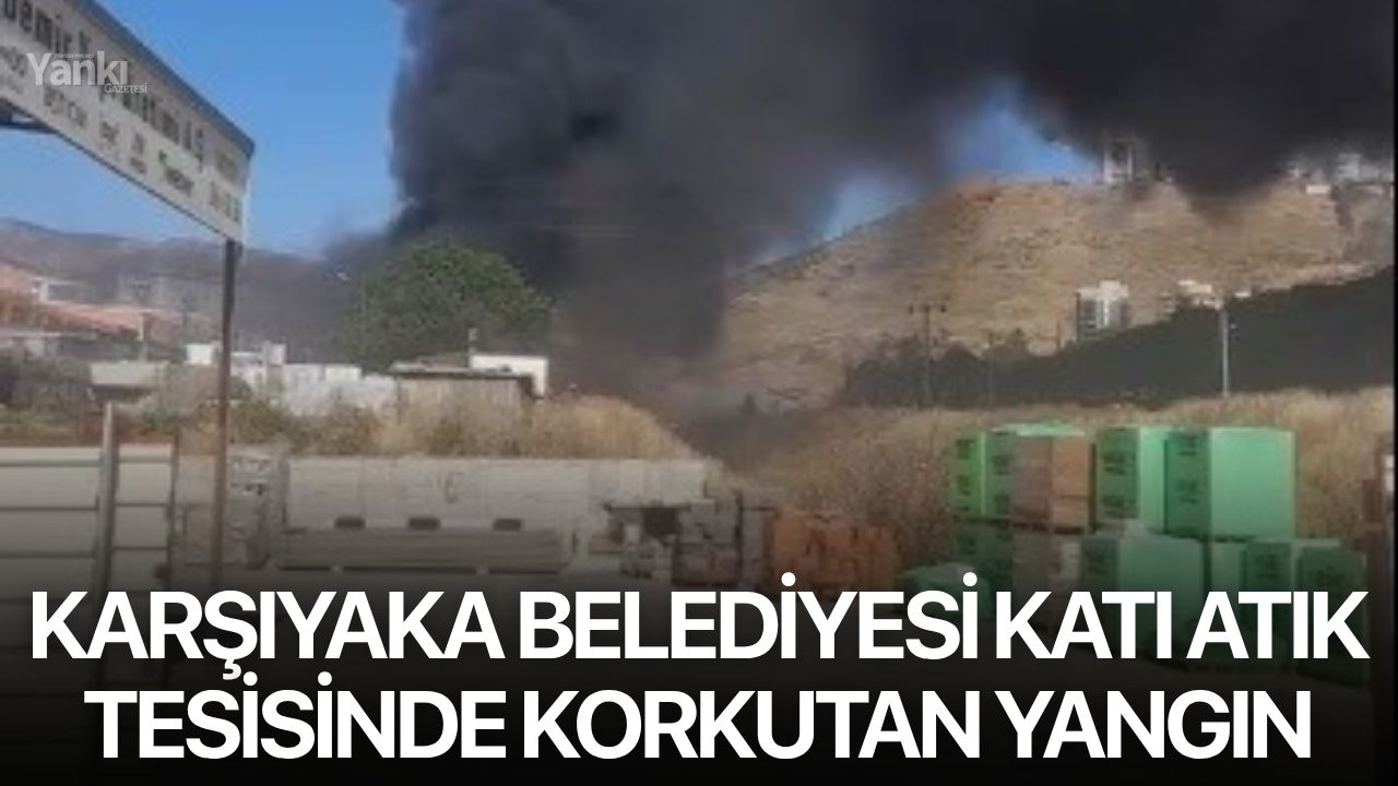 Karşıyaka Belediyesi katı atık tesisinde korkutan yangın