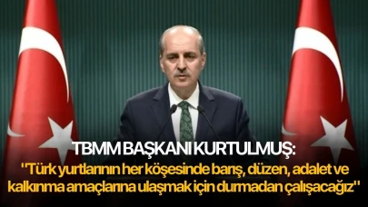 TBMM Başkanı Kurtulmuş: "Türk yurtlarının her köşesinde barış, düzen, adalet ve kalkınma amaçlarına ulaşmak için durmadan çalışacağız"