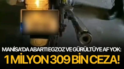 Manisa’da abartı egzoz ve gürültüye af yok: 1 milyon 309 bin ceza!
