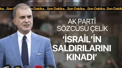 Ak Parti sözcüsü Ömer Çelik'ten İsrail Saldırılarına Tepki
