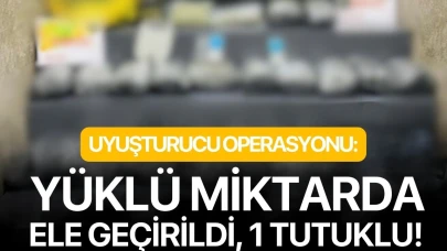 Uyuşturucu operasyonu: Yüklü miktarda ele geçirildi, 1 tutuklu!