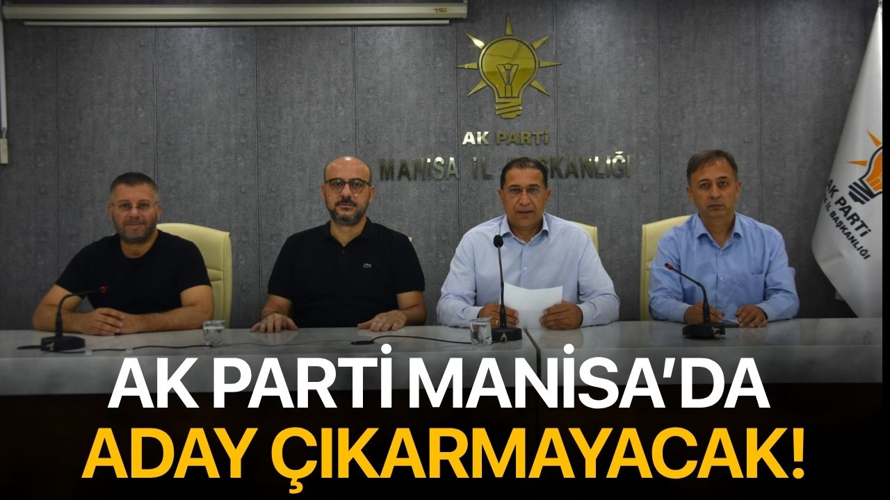 Ak Parti Manisa Büyükşehir Belediye Başkanlığı İçin Aday Çıkarmayacak