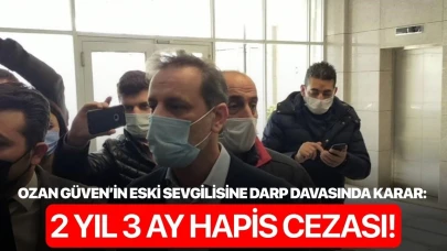 Ozan Güven’in eski sevgilisine darp davasında karar: 2 yıl 3 ay hapis cezası!