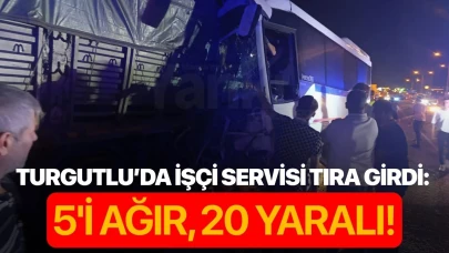 Turgutlu’da işçi servisi tıra girdi: 5'i ağır, çok sayıda yaralı!