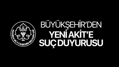 Manisa Büyükşehir Belediyesi'nden Yeni Akit'e suç duyurusu