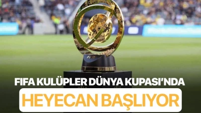 FIFA Kulüpler Dünya Kupası’nda heyecan başlıyor