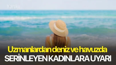 Uzmanlardan deniz ve havuzda serinleyen kadınlara uyarı