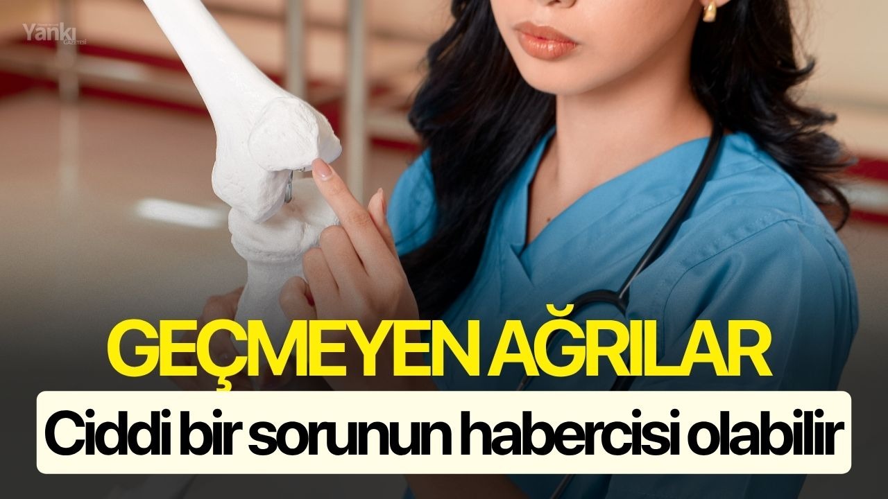 Geçmeyen ağrılar ciddi bir sorunun habercisi olabilir