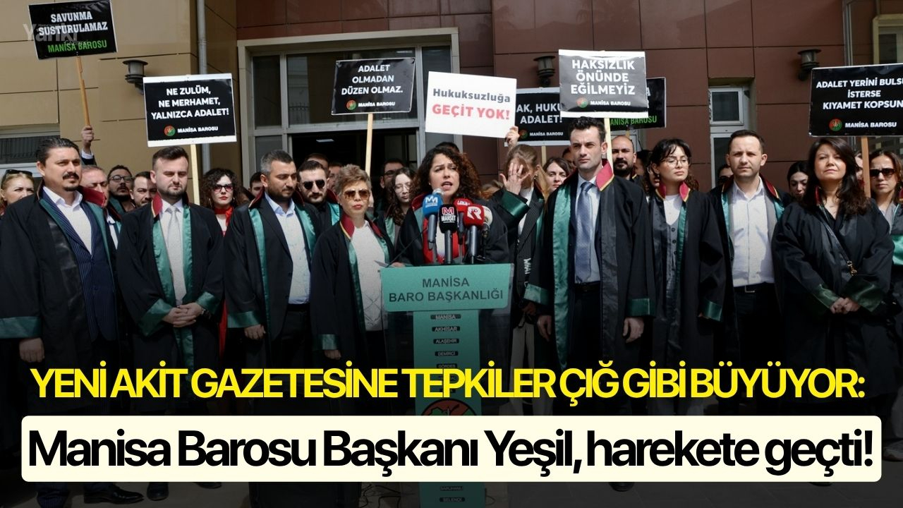 Yeni Akit Gazetesine tepkiler çığ gibi büyüyor:  Manisa Barosu Başkanı Yeşil harekete geçti!