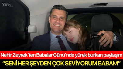 Nehir Zeyrek’ten Babalar Günü’nde yürek burkan paylaşım