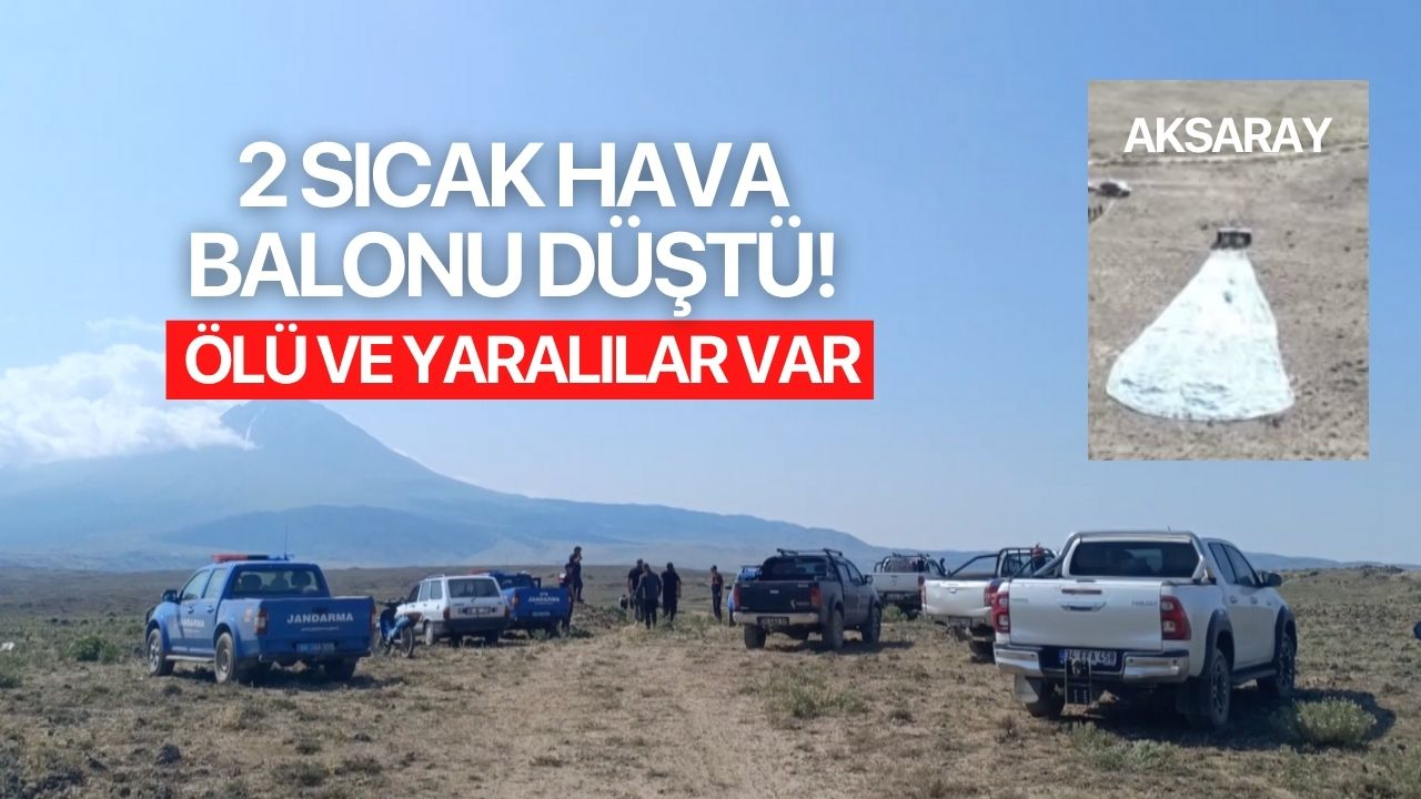 2 ayrı sıcak hava balonu düştü! Ölü ve yaralılar var İşte detaylar...