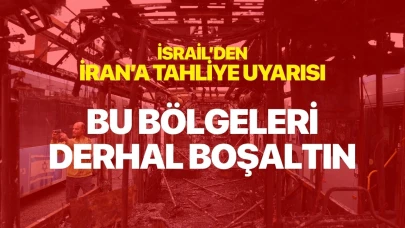 İsrail'den İran'a tahliye uyarısı! Bu bölgeleri derhal terk edin