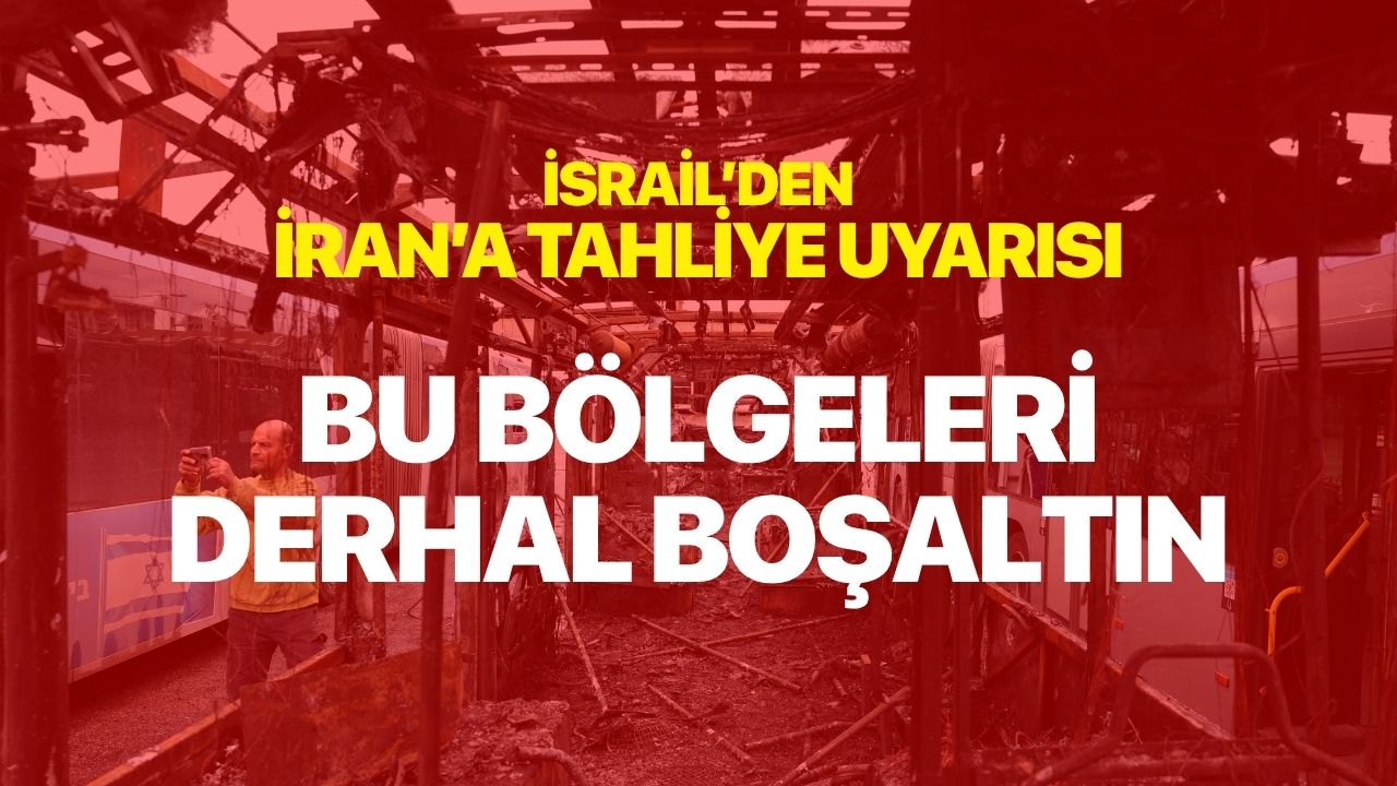 İsrail'den İran'a tahliye uyarısı! Bu bölgeleri derhal terk edin