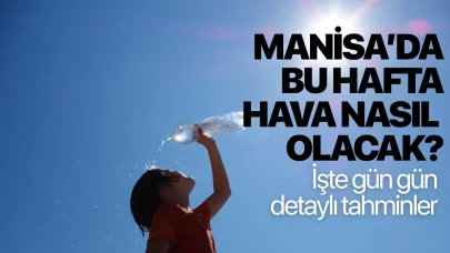 Manisa’da bu hafta hava nasıl olacak? İşte gün gün detaylı tahminler