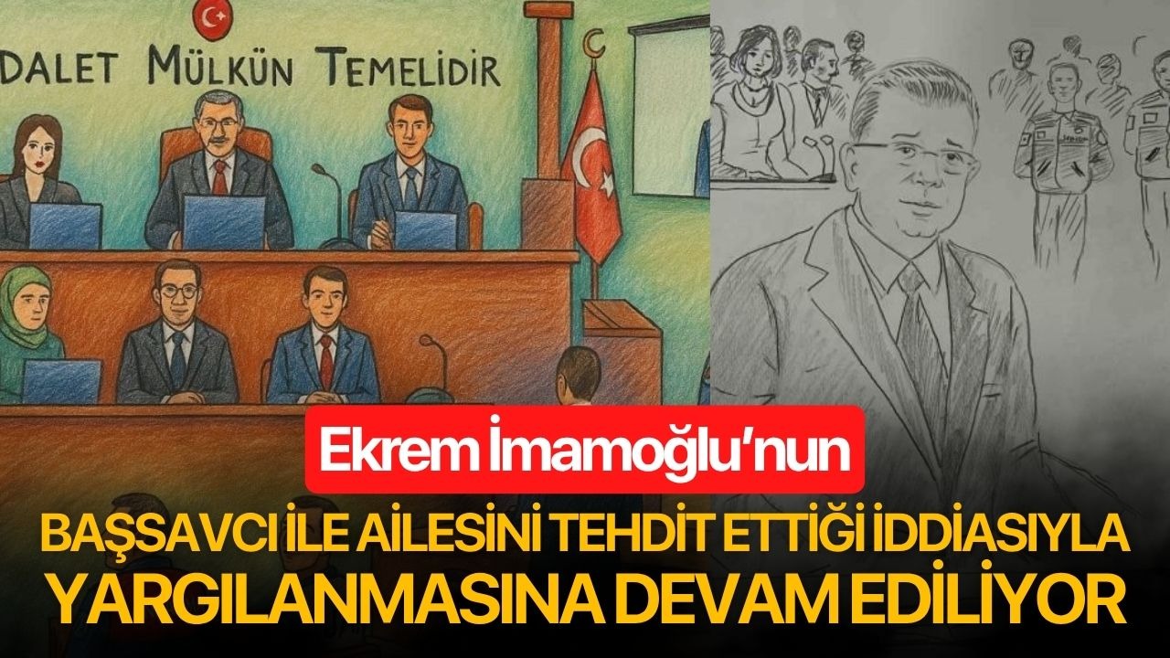 Ekrem İmamoğlu’nun Başsavcı ile ailesini tehdit ettiği iddiasıyla yargılanmasına devam ediliyor