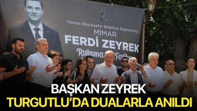 Başkan Zeyrek Turgutlu’da Dualarla Anıldı