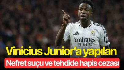 Vinicius Junior’a yapılan nefret suçu ve tehdide hapis cezası