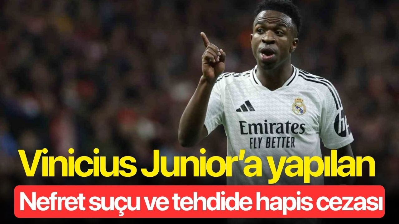 Vinicius Junior’a yapılan nefret suçu ve tehdide hapis cezası