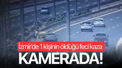 İzmir’de 1 kişinin öldüğü feci kaza kamerada!