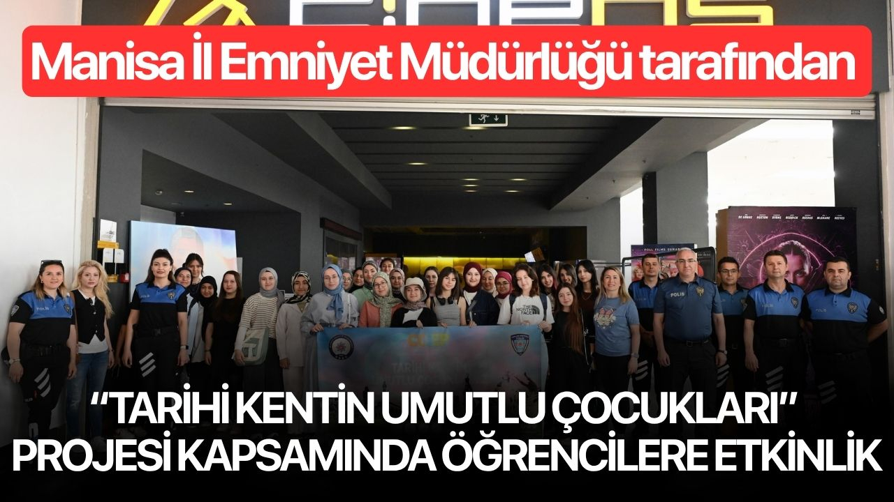 Manisa İl Emniyet Müdürlüğü tarafından “Tarihi Kentin Umutlu Çocukları” projesi kapsamında öğrencilere etkinlik