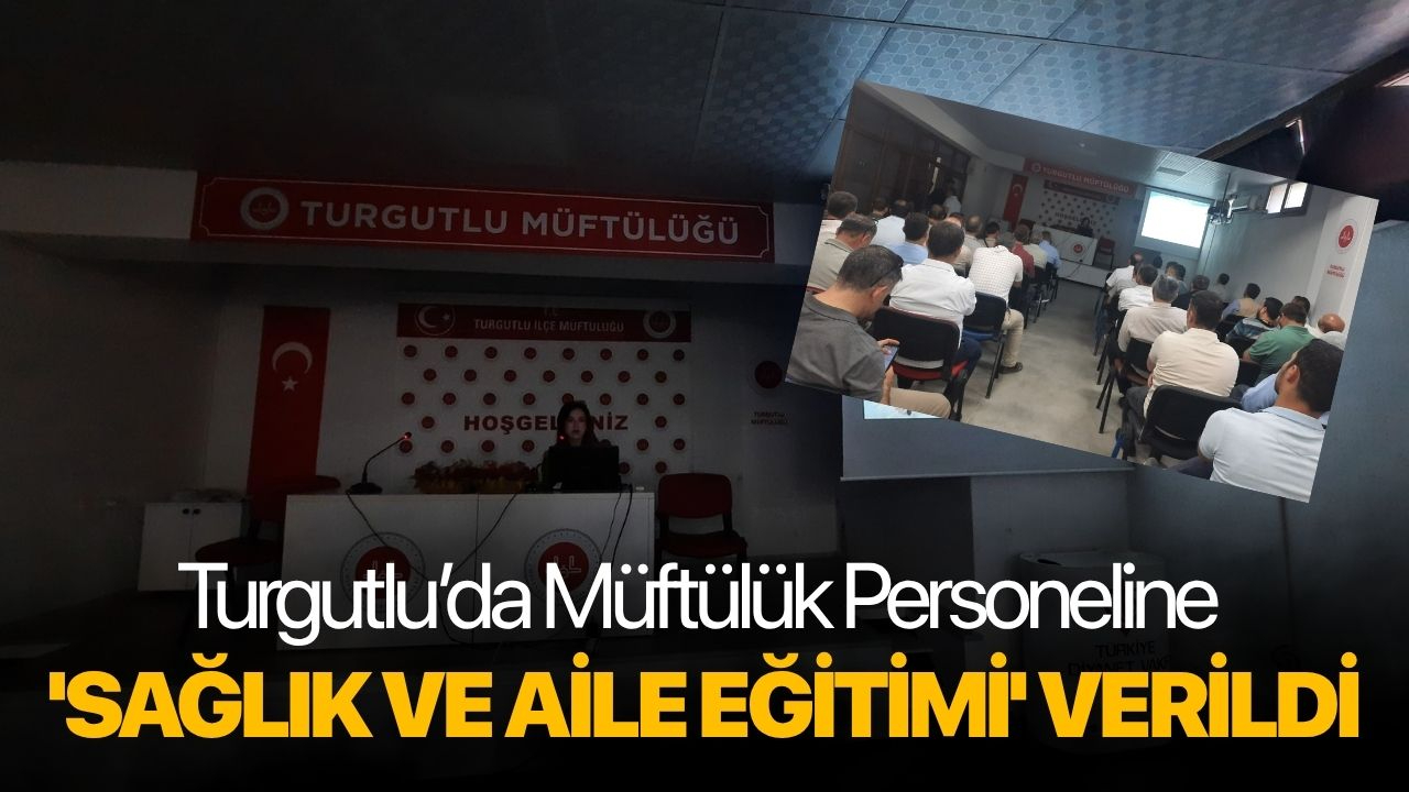 Turgutlu’da Müftülük Personeline 'Sağlık ve Aile Eğitimi' Verildi