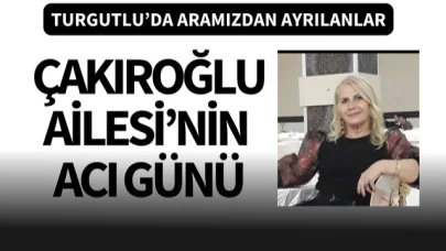 Çakıroğlu Ailesi'nin acı günü