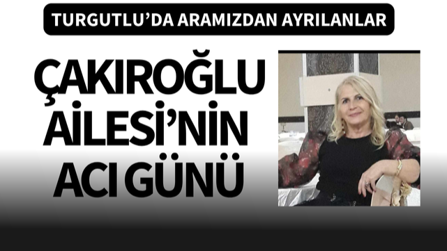 Çakıroğlu Ailesi'nin acı günü